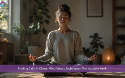 Finding Calm in Chaos: Mindfulness Techniques That Actually Work