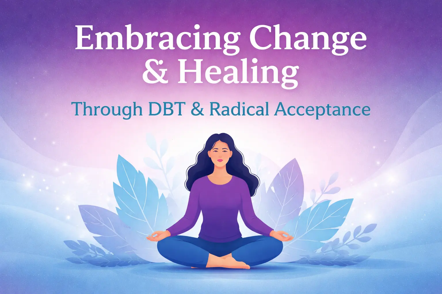 Embracing change through DBT healing
