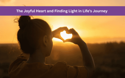 The Joyful Heart and Finding Light in Life’s Journey