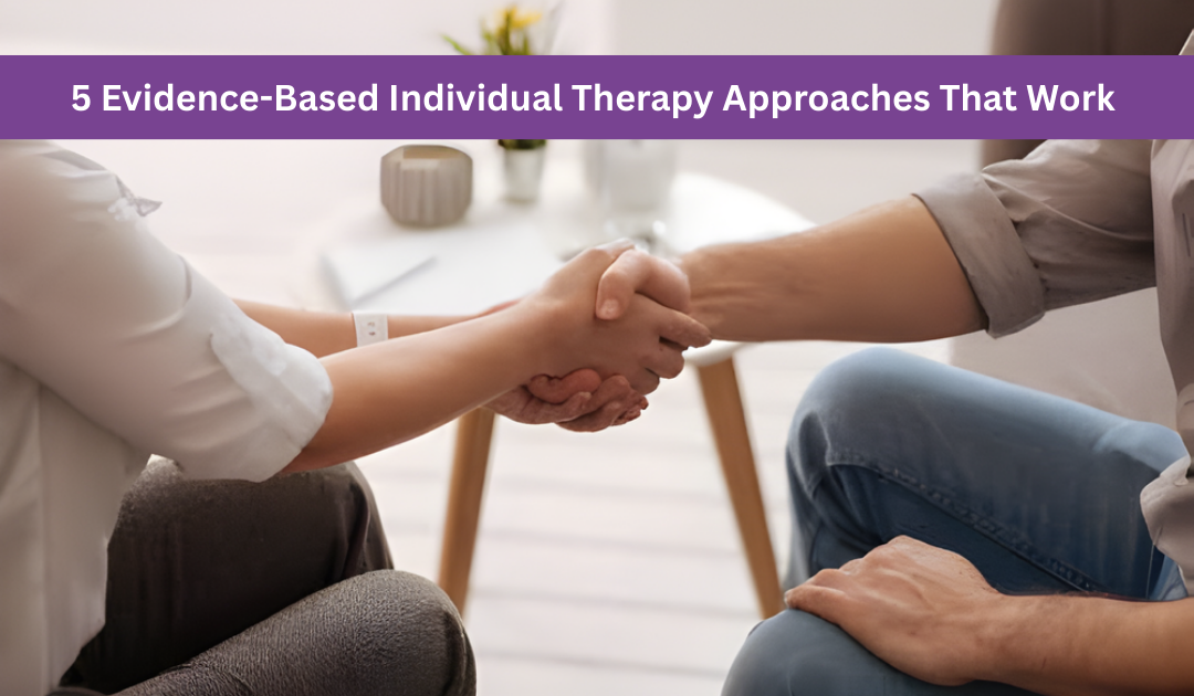 5 Evidence-Based Individual Therapy Approaches That Transform Lives
