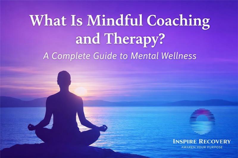 What Is Mindful Coaching and Therapy? A Complete Guide to Mental Wellness 