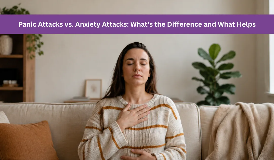 Panic Attacks vs. Anxiety Attacks: What’s the Difference and What Helps